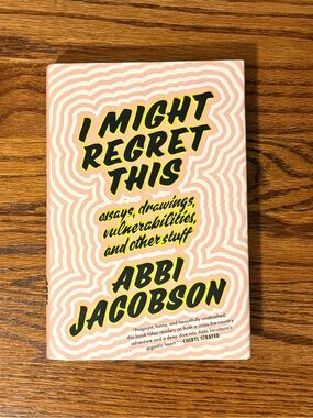 “I Might Regret This” by Abbi Jacobson hardcover
